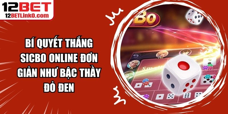 Bí Quyết Thắng Sicbo Online Đơn Giản Như Bậc Thầy Đỏ Đen 4 Bí Quyết Thắng Sicbo Online