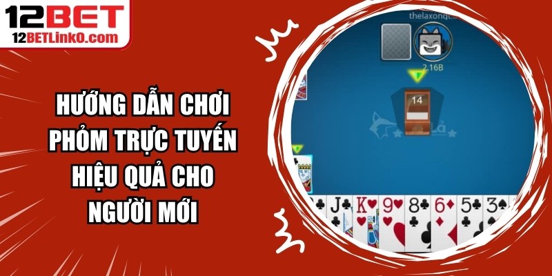 Hướng Dẫn Chơi Phỏm Trực Tuyến Hiệu Quả Cho Người Mới 2 Hướng Dẫn Chơi Phỏm Trực Tuyến