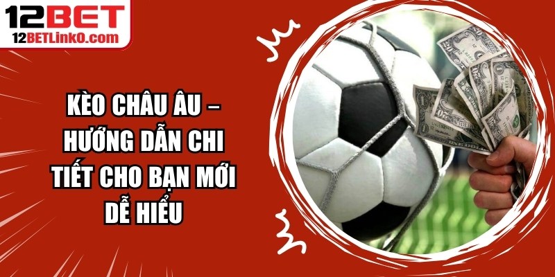 Kèo châu Âu – Hướng Dẫn Chi Tiết Cho Bạn Mới Dễ Hiểu 5 Kèo châu Âu